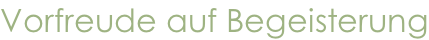 Vorfreude auf Begeisterung