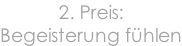 2. Preis: Begeisterung fühlen
